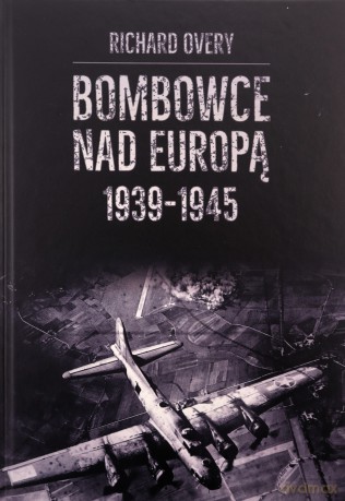 Bombowce nad Europą 1939-1945 - Richard Overy [KSIĄŻKA]