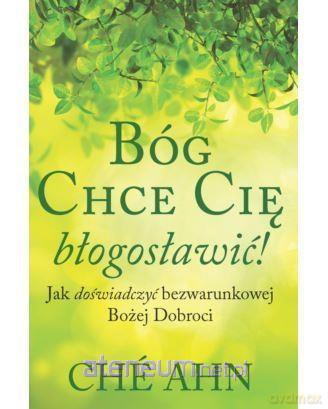 Bóg chce Cię Błogosławić - Che Ahn [KSIĄŻKA]