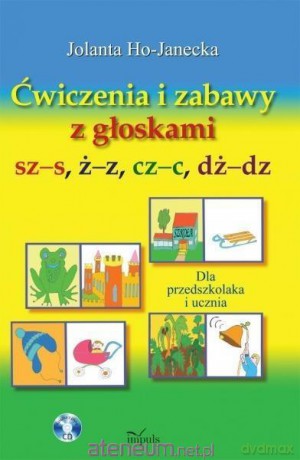 Ćwiczenia i zabawy z głoskami sz-s, ż-z, cz-c - Jolanta Ho-Janecka [KSIĄŻKA]