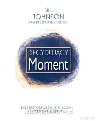Decydujący Moment - Bill Johnson [KSIĄŻKA]