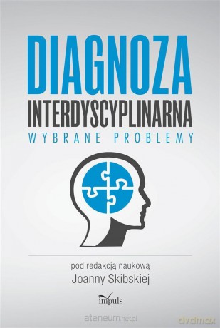 Diagnoza interdyscyplinarna. Wybrane problemy - Joanna Skibska [KSIĄŻKA]