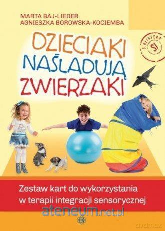 Dzieciaki naśladują zwierzaki - Marta Baj-Lieder, Agnieszka Borowska-Kociemba [KSIĄŻKA]