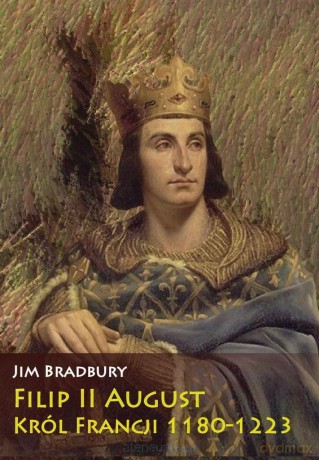 Filip II August. Król Francji 1180-1223 - Jim Bradbury [KSIĄŻKA]
