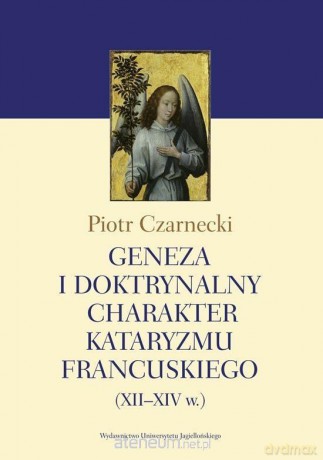 Geneza i doktrynalny charakter kataryzmu francuskiego - Piotr Czarnecki [KSIĄŻKA]