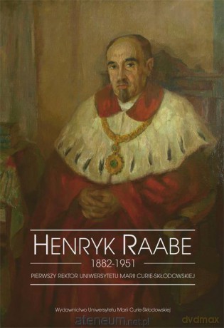 Henryk Raabe 1882-1951 Pierwszy [KSIĄŻKA]