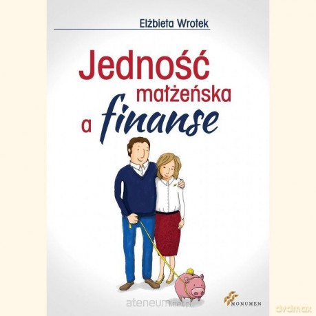 Jedność małżeńska a finanse - Elżbieta Wrotek [KSIĄŻKA]