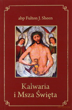 Kalwaria i Msza Święta - abp Fulton J. Sheen [KSIĄŻKA]
