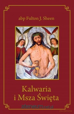 Kalwaria i Msza Święta - abp Fulton J. Sheen [KSIĄŻKA]