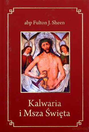 Kalwaria i Msza Święta - abp Fulton J. Sheen [KSIĄŻKA]