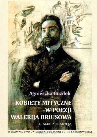 Kobiety mityczne w poezji Walerija Briusowa - Agnieszka Gozdek [KSIĄŻKA]