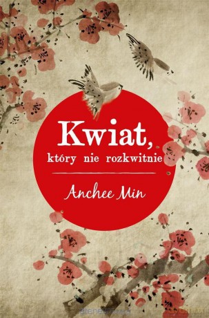 Kwiat, który nie rozkwitnie - Anchee Min [KSIĄŻKA]