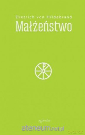 Małżeństwo - Dietrich von Hildebrand [KSIĄŻKA]