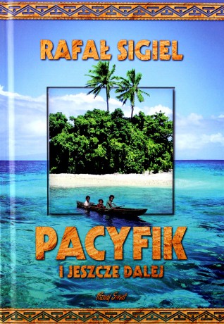 Pacyfik i jeszcze dale - Rafał Sigiel [KSIĄŻKA]