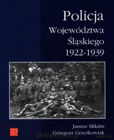 Policja Województwa śląskiego 1922 - 1939 - Grzegorz GrzeŚkowiak [KSIĄŻKA]