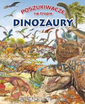 Poszukiwacze na tropie. Dinozaury [KSIĄŻKA]