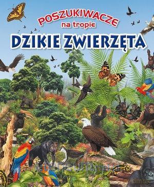 Poszukiwacze na tropie. Dzikie zwierzęta [KSIĄŻKA]