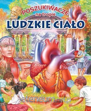 Poszukiwacze na tropie. Ludzkie ciało [KSIĄŻKA]
