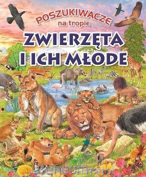 Poszukiwacze na tropie. Zwierzęta i ich młode [KSIĄŻKA]