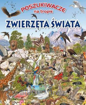 Poszukiwacze na tropie. Zwierzęta świata [KSIĄŻKA]