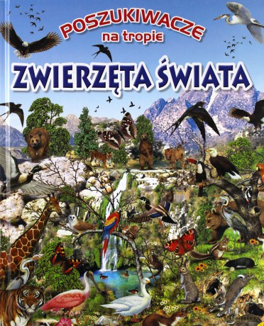 Poszukiwacze na tropie. Zwierzęta świata [KSIĄŻKA]