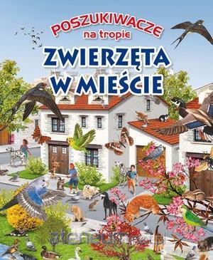 Poszukiwacze na tropie. Zwierzęta w mieście [KSIĄŻKA]