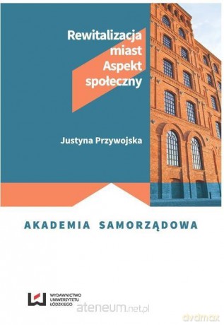 Rewitalizacja miast - Justyna Przywojska [KSIĄŻKA]