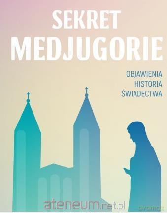 Sekret Medjugorie - Dorota Szczerba [KSIĄŻKA]