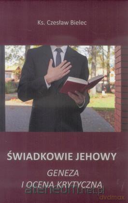 Świadkowie Jehowy. Geneza i ocena krytyczna - Ks. Czesław Bielec [KSIĄŻKA]