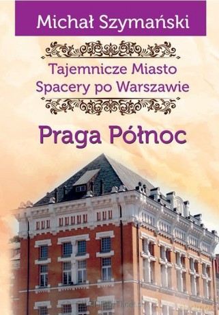 Tajemnicze miasto 5. Praga Północ - Michał Szymański [KSIĄŻKA]