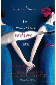Te wszystkie następne lata - Catherine Dunne [KSIĄŻKA]