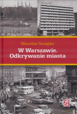 W Warszawie. Odkrywanie miasta - Mirosław Sznajder [KSIĄŻKA]