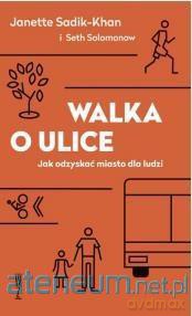 Walka o ulice - Janette Sadik-Khan ,Seth Solomonow [KSIĄŻKA]