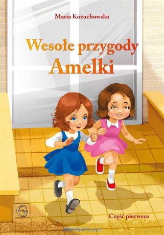 Wesołe przygody Amelki Część 1 - Maria Kożuchowska [KSIĄŻKA]