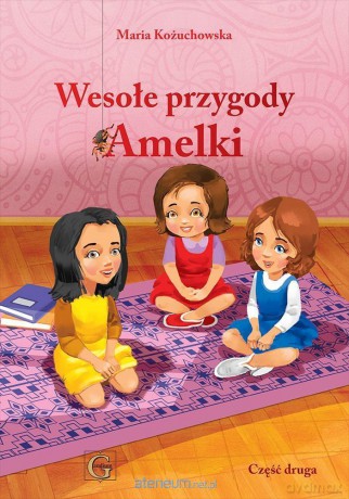 Wesołe przygody Amelki Część 2 - Maria Kożuchowska [KSIĄŻKA]