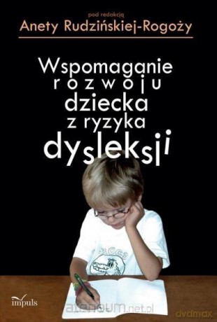 Wspomaganie rozwoju dziecka z ryzyka dysleksji - Aneta Rudzińska-Rogoży [KSIĄŻKA]
