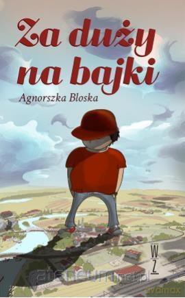 Za duży na bajki - Agnorszka Bloska [KSIĄŻKA]
