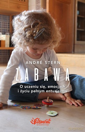 Zabawa. O uczeniu się, zaufaniu i życiu pełnym - Andre Stern [KSIĄŻKA]