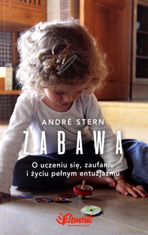 Zabawa. O uczeniu się, zaufaniu i życiu pełnym - Andre Stern [KSIĄŻKA]