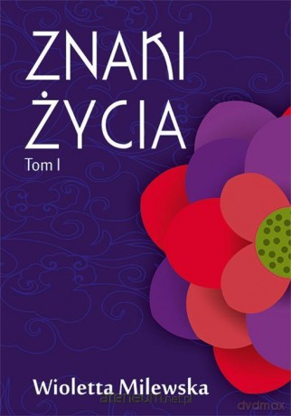 Znaki życia (Tom I) - Wioletta Milewska [KSIĄŻKA]