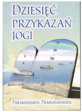 Dziesięć Przykazań Jogi - Paramahamsa Prajnanananda [KSIĄŻKA]