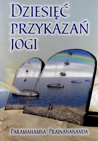 Dziesięć Przykazań Jogi - Paramahamsa Prajnanananda [KSIĄŻKA]