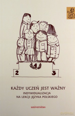 Każdy uczeń jest ważny. Indywidualizacja na lekcji języka polskiego - Anna Janus-Sitarz [KSIĄŻKA]