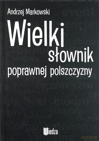 Wielki słownik poprawnej polszczyzny - Andrzej Markowski [KSIĄŻKA]