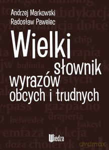 Wielki słownik wyrazów obcych i trudnych - Pawelec Markowski, Radosław Andrzej [KSIĄŻKA]