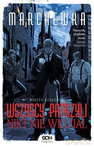 Wszyscy patrzyli, nikt nie widział - Tomasz Marchewka [KSIĄŻKA]