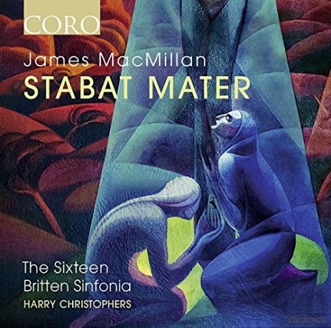 The Sixteen & Britten Sinfonia & Harry Christophers: James MacMillan: Stabat mater - world premiere recording [CD]