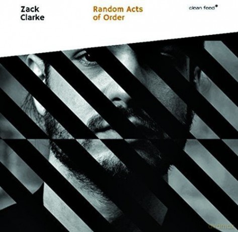 Zack Clarke: Random Acts of Order [CD]