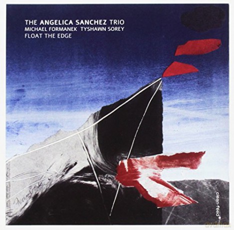 Angelica Sanchez Trio feat. Michael Formanek and Tyshawn Sorey: Float the Edge [CD]