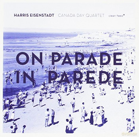 Harris Eisenstadt Canada Day: On Parade in Parede [CD]