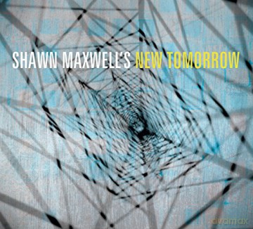 Shawn Maxwell: Shawn Maxwell's New Tomorrow [CD]
